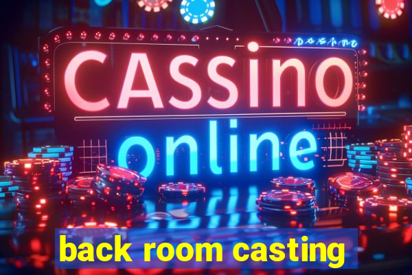 back room casting